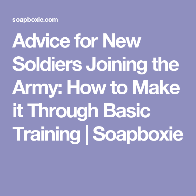 Advice For New Soldiers How To Survive Basic Training Soapboxie