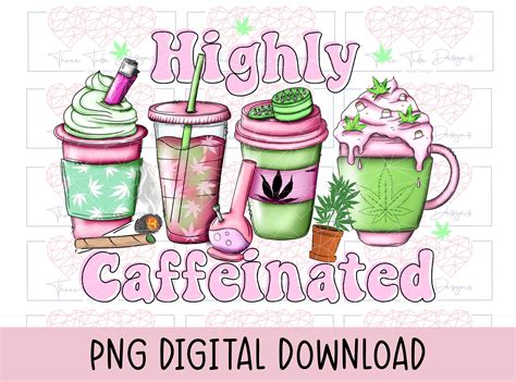 Highly Caffeinated Coffee Weed Png File Coffee Sublimation Design