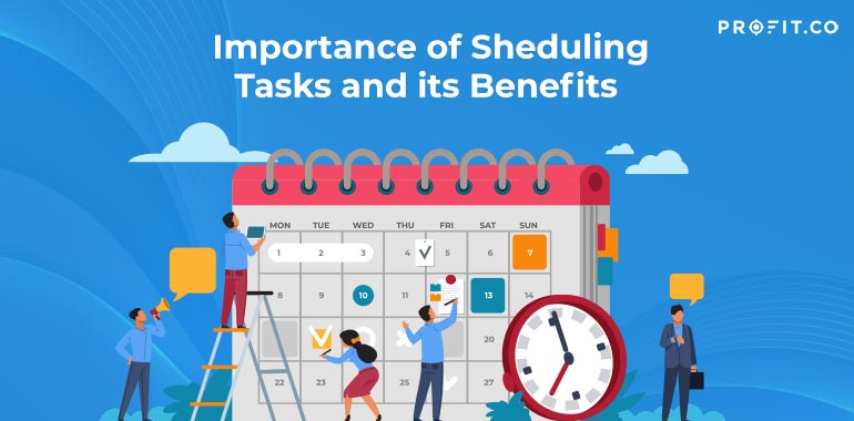 Importance Of Scheduling Tasks And Its Benefits Profit Co