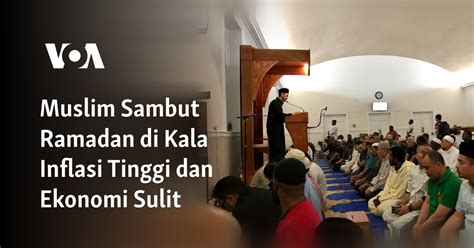 Muslim Sambut Ramadan Di Kala Inflasi Tinggi Dan Ekonomi Sulit