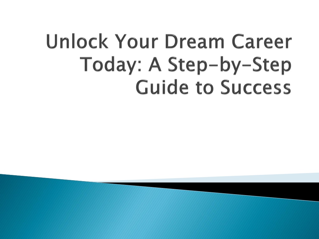 Ppt Unlock Your Dream Career Today A Step By Step Guide To Success